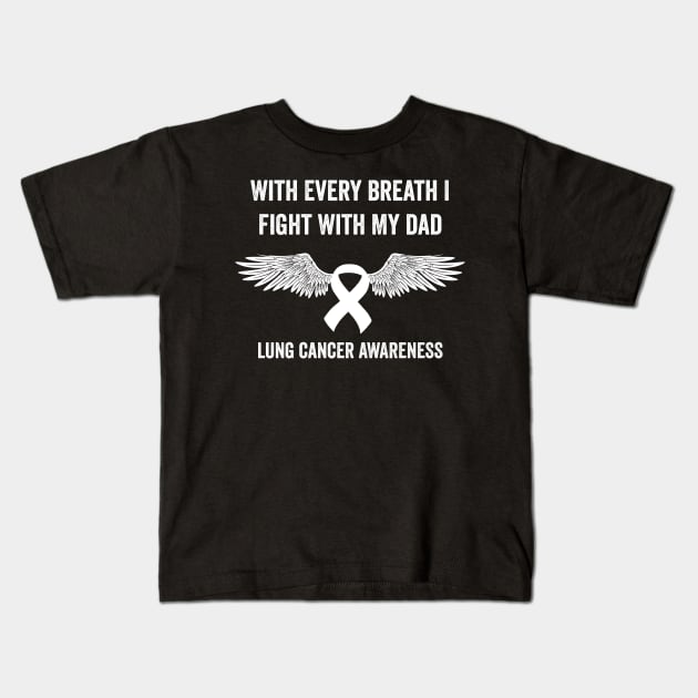 with every breath I fight with my dad - lung cancer support Kids T-Shirt by Merchpasha1